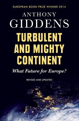 Turbulent and Mighty Continent: What Future for Europe? by Giddens, Anthony
