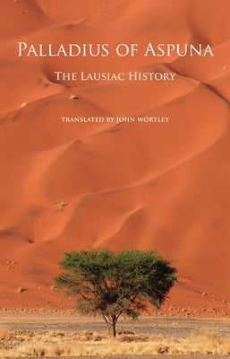 The Lausiac History: Volume 252 by Palladius of Aspuna