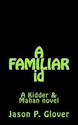 A FAMILIAR id: A Kidder & Mahan Novel by Glover, Jason P.