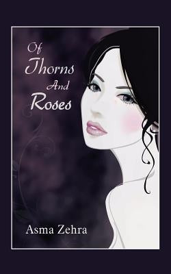Of Thorns and Roses by Zehra, Asma