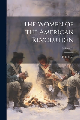 The Women of the American Revolution; Volume 01 by Ellet, E. F. (Elizabeth Fries) 1818-