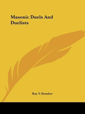 Masonic Duels And Duelists by Denslow, Ray V.
