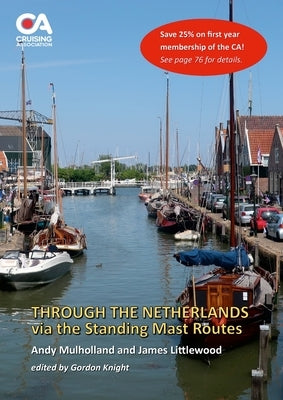 Through the Netherlands via the Standing Mast Routes: A guide for masted yachts and motor boats to the standing mast routes of the Netherlands by Mulholland, Andy