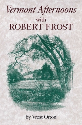 Vermont Afternoons with Robert Frost by Orton, Vrest