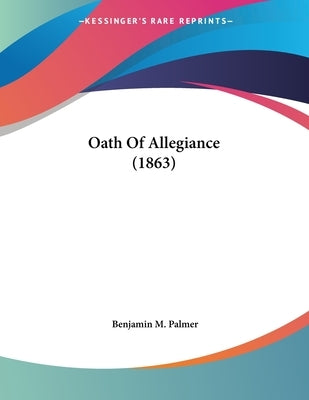 Oath Of Allegiance (1863) by Palmer, Benjamin M.