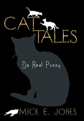 Cat Tales: Da Real Pussy by Jones, Mick E.