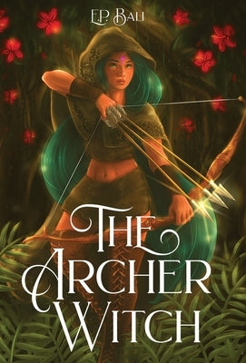 The Archer Witch by Bali, E. P.
