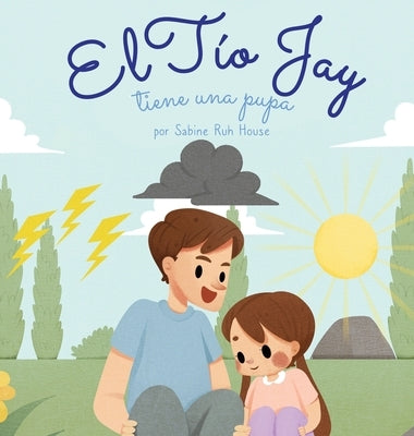 El tío Jay tiene una pupa: Una Emocionante Historia de Amor, Bondad, Empatía y Resiliencia - Historias Rimadas y Libros Ilustrados para Niños by House, Sabine Ruh