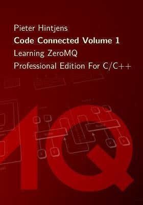 Code Connected Volume 1: Learning ZeroMQ by Hintjens, Pieter