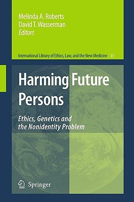 Harming Future Persons: Ethics, Genetics and the Nonidentity Problem by Roberts, Melinda A.