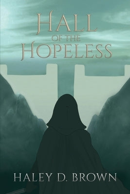 Hall of the Hopeless by Brown, Haley D.
