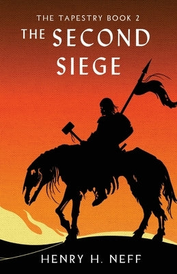 The Second Siege: Book Two of The Tapestry by Neff, Henry H.