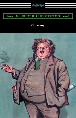 Orthodoxy by Chesterton, G. K.