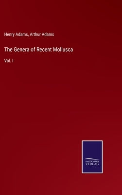 The Genera of Recent Mollusca: Vol. I by Adams, Henry