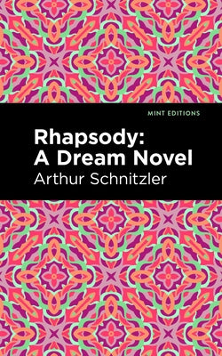 Rhapsody: A Dream Novel by Schnitzler, Arthur