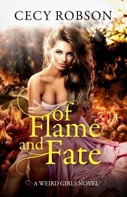 Of Flame and Fate: A Weird Girls Novel by Robson, Cecy