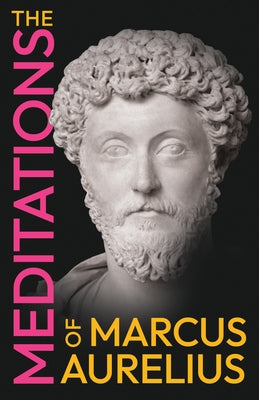 The Meditations of Marcus Aurelius by Aurelius, Marcus