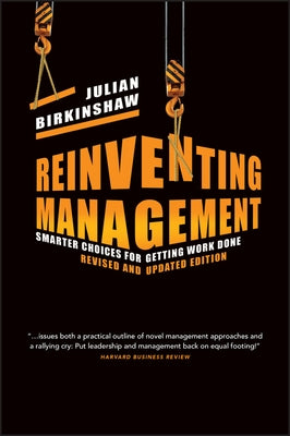 Reinventing Management: Smarter Choices for Getting Work Done by Birkinshaw, Julian