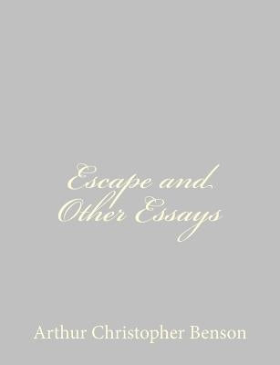 Escape and Other Essays by Benson, Arthur Christopher