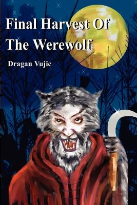 Final Harvest Of The Werewolf by Vujic, Dragan