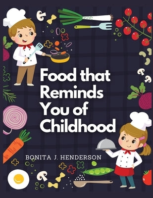 Recipes that Reminds You of Childhood: Complete Cookbook Recipes by Bonita J Henderson