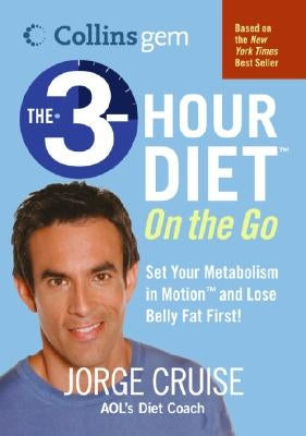 The 3-Hour Diet (Tm) on the Go (Collins Gem) by Cruise, Jorge