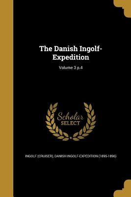 The Danish Ingolf-Expedition; Volume 3 p.4 by Ingolf (Cruiser)