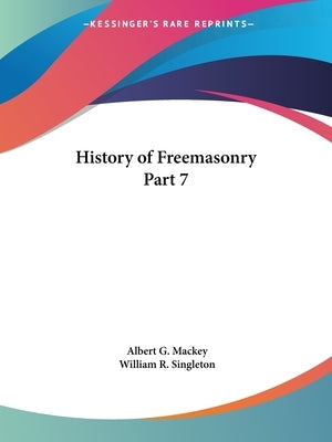 History of Freemasonry Part 7 by Mackey, Albert G.