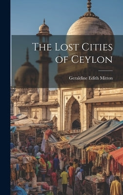 The Lost Cities of Ceylon by Mitton, Geraldine Edith