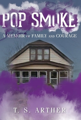 Pop Smoke: A Memoir of Family and Courage by Arther, T. S.