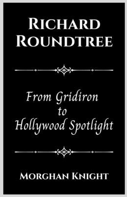 Richard Rountree: From Gridiron to Hollywood Spotlight by Knight, Morghan