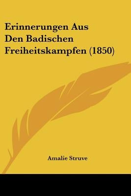 Erinnerungen Aus Den Badischen Freiheitskampfen (1850) by Struve, Amalie