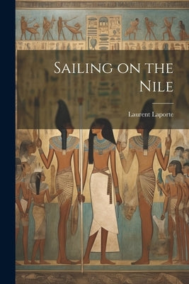 Sailing on the Nile by Laporte, Laurent
