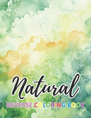 Natural Reverse Coloring Book: New Design for Enthusiasts Stress Relief Coloring by Ward, Jason