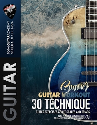 Summer Guitar Workout: 30 Technique Guitar Exercises about Scales and Triads by Fareri, Francesco