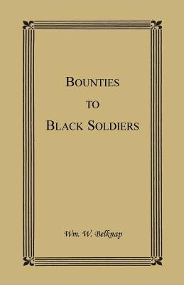 Bounties to Black Soldiers by Belknap, Wm W.