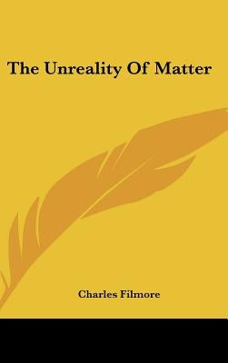 The Unreality Of Matter by Filmore, Charles