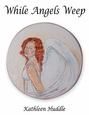 While Angels Weep by Huddle, Kathleen