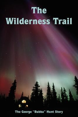 The Wilderness Trail by Hunt, George