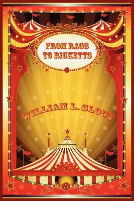 From Rags to Ricketts and Other Essays on Circus History by Slout, William L.