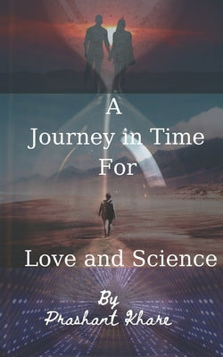 A Juorney in Time for love and Science by Khare, Prashant