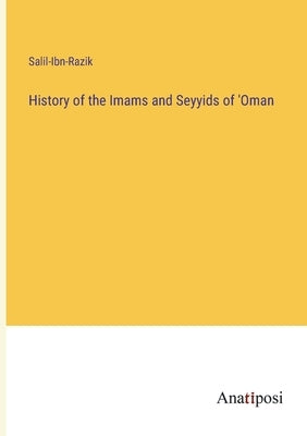 History of the Imams and Seyyids of 'Oman by Salil-Ibn-Razik