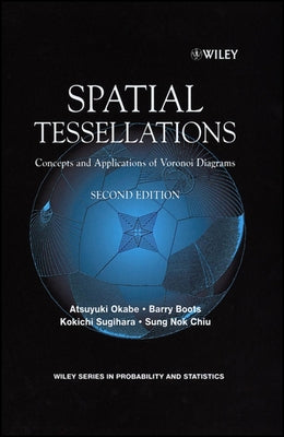 Spatial Tessellations: Concepts and Applications of Voronoi Diagrams by Okabe, Atsuyuki