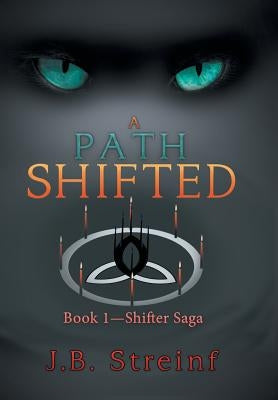 A Path Shifted: Book 1-Shifter Saga by Streinf, J. B.