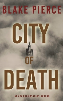 City of Death: An Ava Gold Mystery (Book 5) by Pierce, Blake