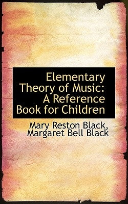 Elementary Theory of Music: A Reference Book for Children by Reston Black, Margaret Bell Black Mary