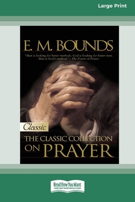 E.M. Bounds: Classic Collection on Prayer (Large Print 16pt) [Volume 2 of 2] by Bounds, Em