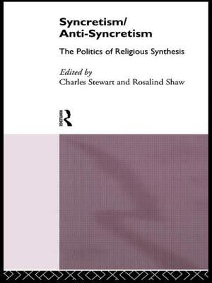Syncretism/Anti-Syncretism: The Politics of Religious Synthesis by Shaw, Rosalind