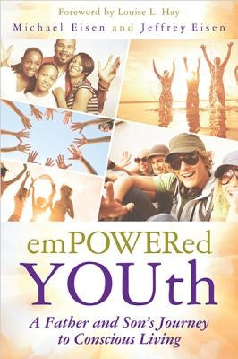 Empowered Youth: A Father and Son's Journey to Conscious Living by Eisen, Michael