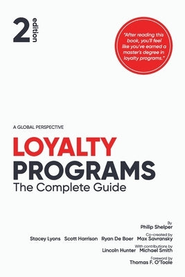 Loyalty Programs: The Complete Guide (2nd Edition) by Shelper, Philip